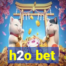 h2o bet